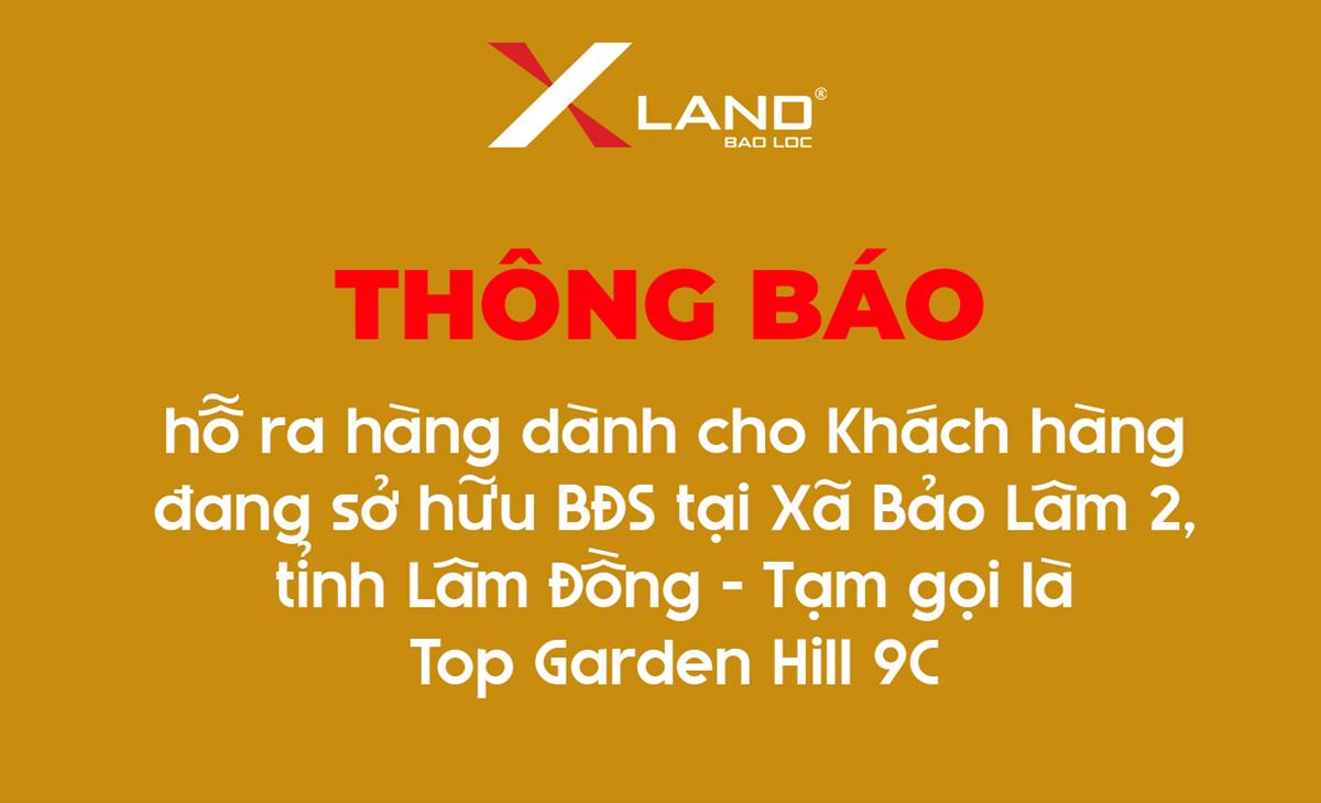 X Land Thông Báo Hỗ Trợ Ra Hàng Dành Cho Khách Hàng Đang Sở Hữu BĐS Tại Xã Bảo Lâm 2, Tỉnh Lâm Đồng – Tạm Gọi Là Top Garden Hill 9C